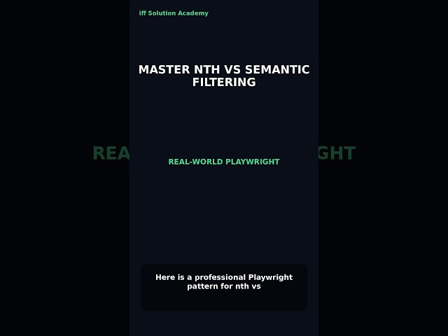 Playwright nth vs Semantic Filtering