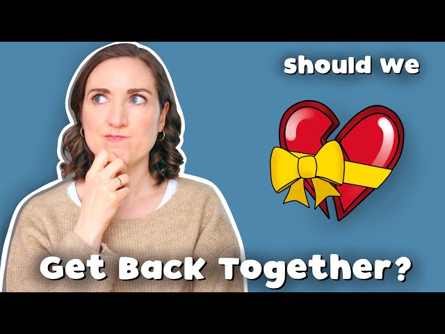 Psychologist On If It Makes Sense To Get Back Together With Your Ex | 10 Points To Consider