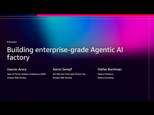 AWS re:Invent 2025 - Building enterprise-grade Agentic AI factory (PEX302)