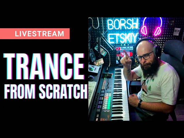 TRANCE FROM SCRATCH! LiveStream Improvisation!