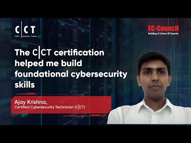 The CCT Certification Helped Me Build Foundational Cybersecurity Skills: Ajay Krishna