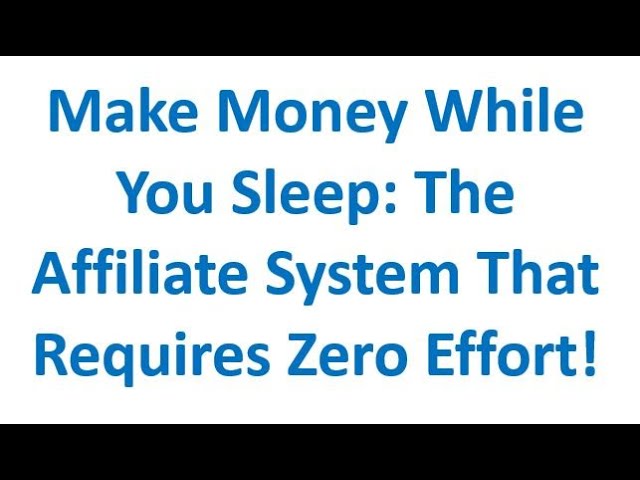 Make Money While You Sleep: The Affiliate System That Requires Zero Effort!