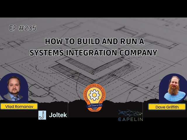 Ep. 235 - How to Build and Run a Systems Integration Company in Manufacturing