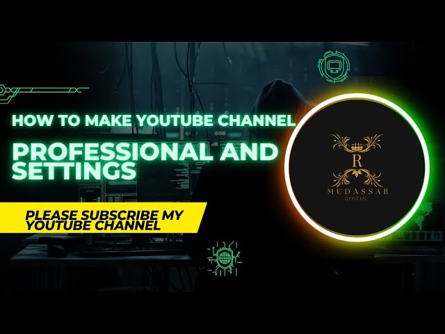 how to make professional YouTube channel and settings