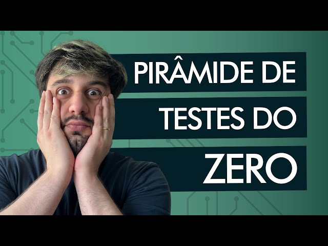 ENTENDA DE UMA VEZ POR TODAS A PIRÂMIDE DE TESTES