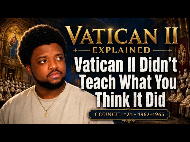 Vatican II Explained: What the Council Actually Taught
