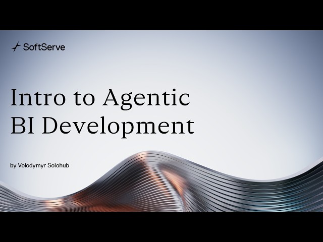 Intro to Agentic BI Development by Volodymyr Solohub
