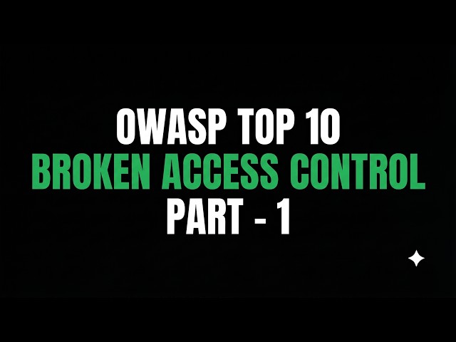 OWASP Top 10 2025 Explained: Broken Access Control (Part 1)
