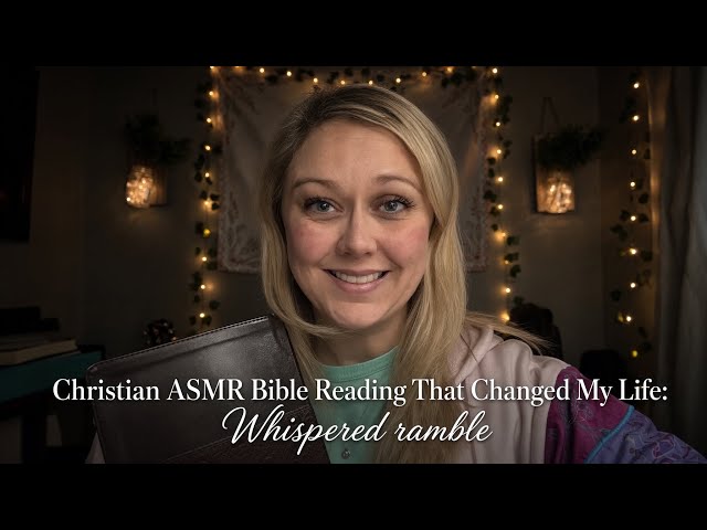Christian ASMR Bible Reading That Changed My Life: Whispered ramble 