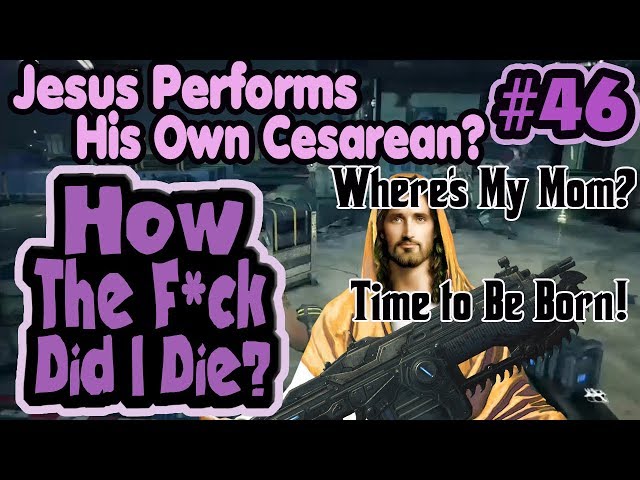 Jesus Performs His Own Cesarean! Where's My Mom, Time to Be Born! - How The F*ck Did I Die #46