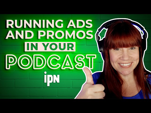 Running Ads and Promos in Your Podcast | Independent Podcast Network 🎙 Podcasting. Simplified.