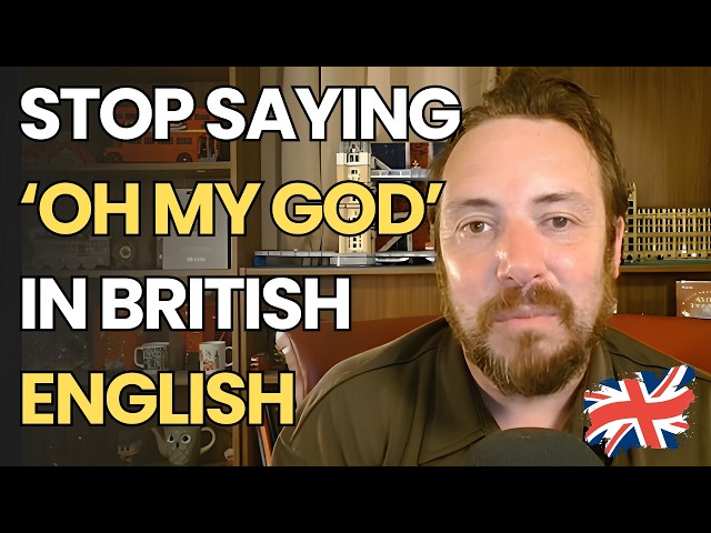 British People DON'T ALWAYS Say OH MY GOD (Here's What They Say)