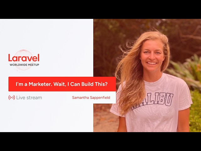 Laravel Worldwide Meetup - I'm a Marketer. Wait, I Can Build This?