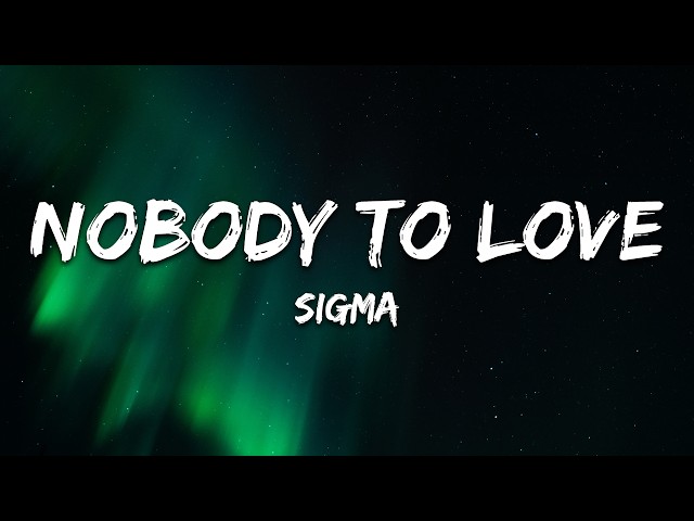 Sigma - Nobody To Love (Lyrics)