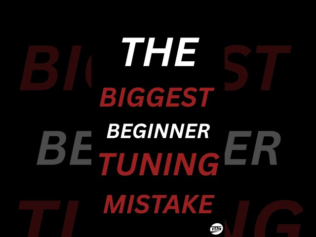 The Biggest Mistake New Tuners Make