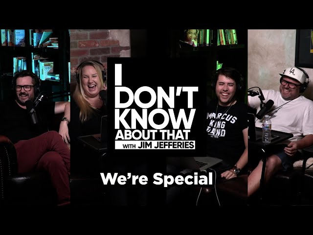 We're Special | I Don't Know About That with Jim Jefferies #80