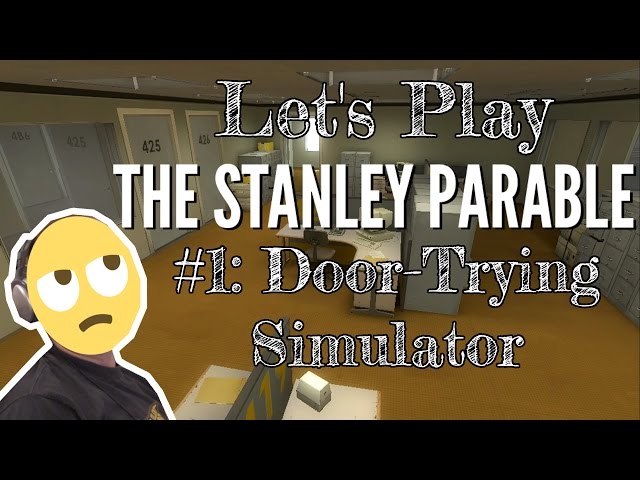 Let's Play The Stanley Parable - #1: Door-Trying Simulator - Not School
