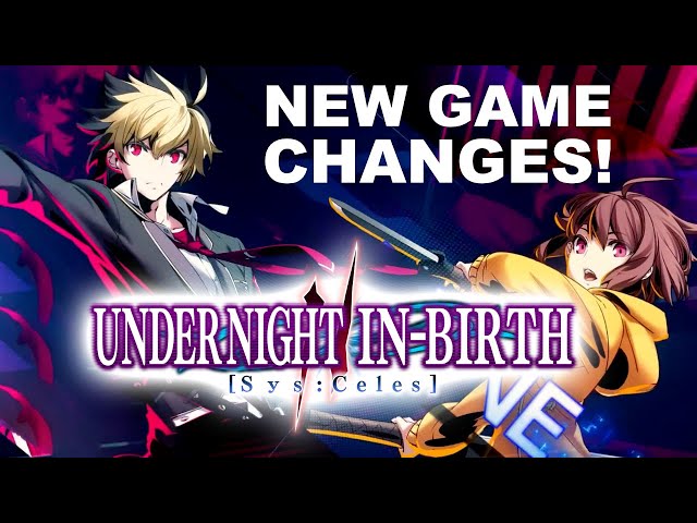 New Game, BIG Changes! [Under Night In-Birth 2 - Sys:Celes]