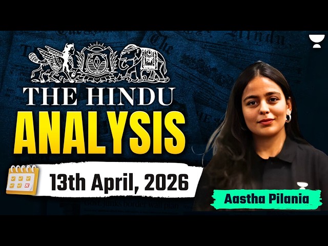The Hindu Newspaper Analysis | 13th April, 2026 | UPSC Current Affairs Today | Aastha Ma'am
