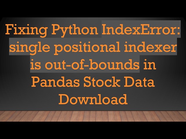 Fixing Python IndexError: single positional indexer is out-of-bounds in Pandas Stock Data Download