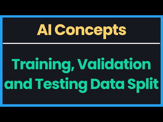 AI Concepts: Training, Validation and Testing Data Splits
