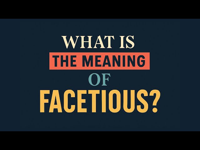 What is the meaning of Facetious?