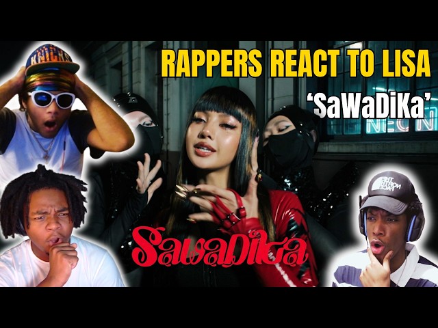 RAPPERS REACT TO LISA "SaWaDiKa" (Official Music Video) | SHE IS HER!