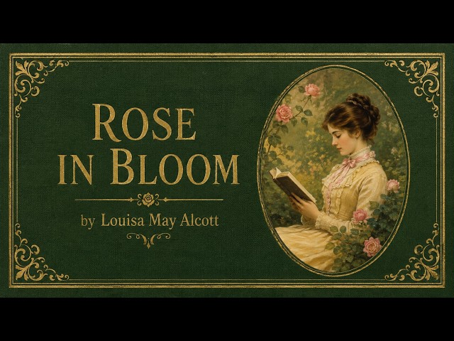Rose in Bloom by Louisa May Alcott | Full Classic Victorian Romance & Family Audiobook