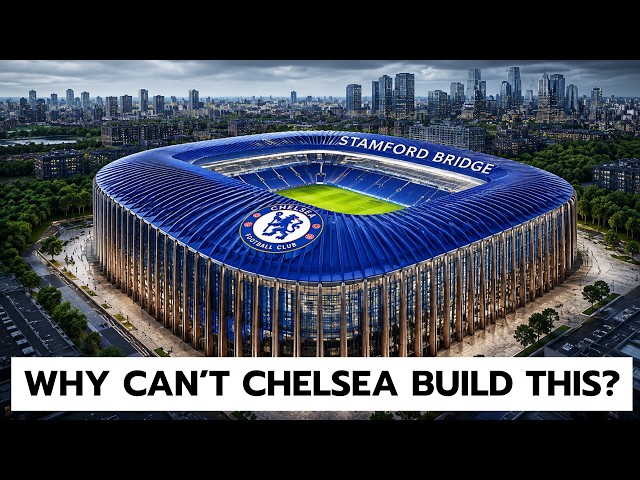 Why Can’t Chelsea Solve Its $2 Billion Stamford Bridge Problem?