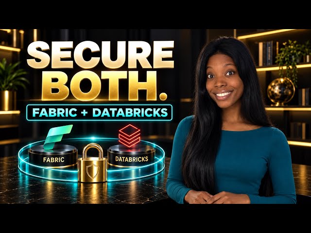 Fabric + Databricks: How Do You Secure Both Together?