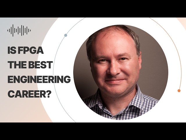Is FPGA the Best Engineering Career? With Adam Taylor