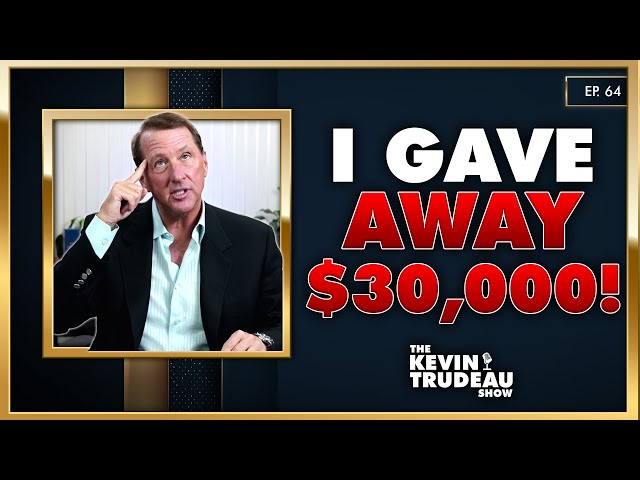 I Gave Away Over $30,000! | The Kevin Trudeau Show | Ep. 64