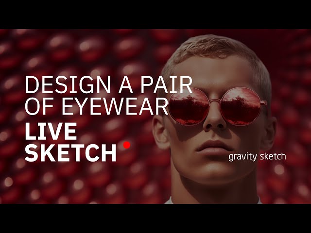 Design a Pair of Eyewear in Gravity Sketch - Live Sketch