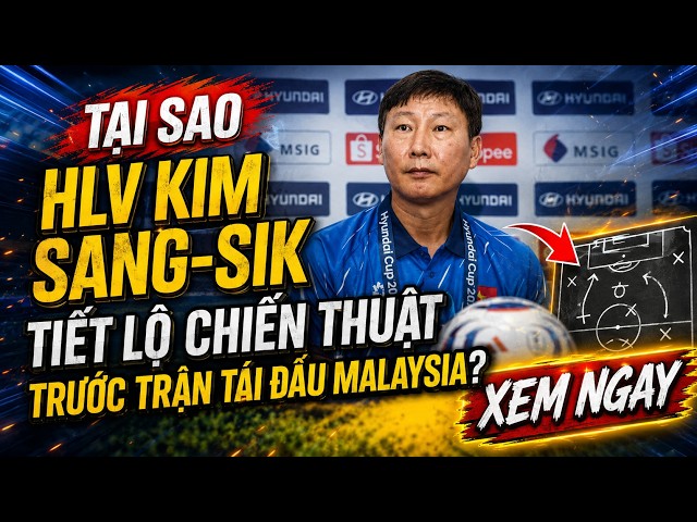 NÓNG 19/8 ASEAN CUP 2026: TẠI SAO HLV KIM SANG-SIK TIẾT LỘ CHIẾN THUẬT TRƯỚC TRẬN TÁI ĐẤU MALAYSIA?