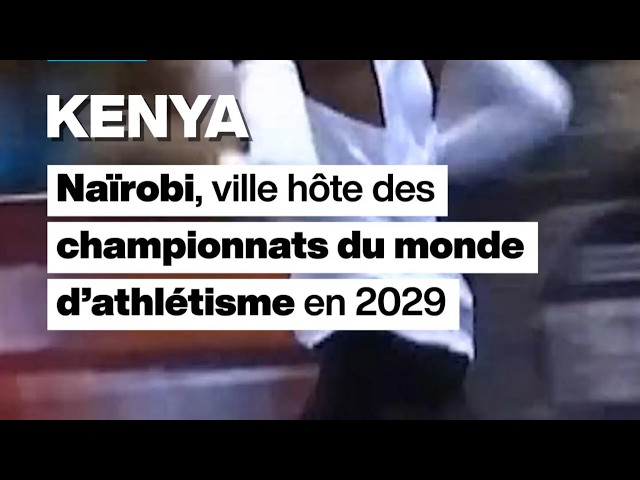 Kenya : Nairobi, ville hôte des championnats du monde d’athlétisme en 2029 • FRANCE 24