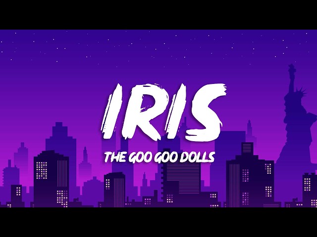 Goo Goo Dolls - Iris (Lyrics)