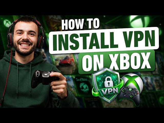 How to Install a VPN on Xbox in 2026