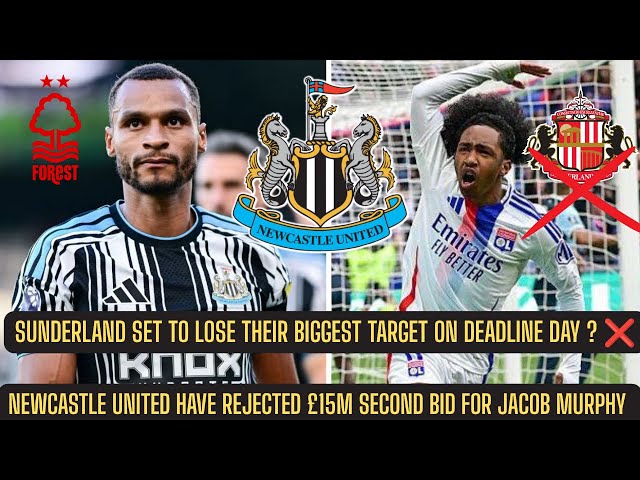 Newcastle United REJECT £15M JACOB MURPHY BID + Sunderland HIJACKED FOR FOFANA ON DEADLINE DAY ? 