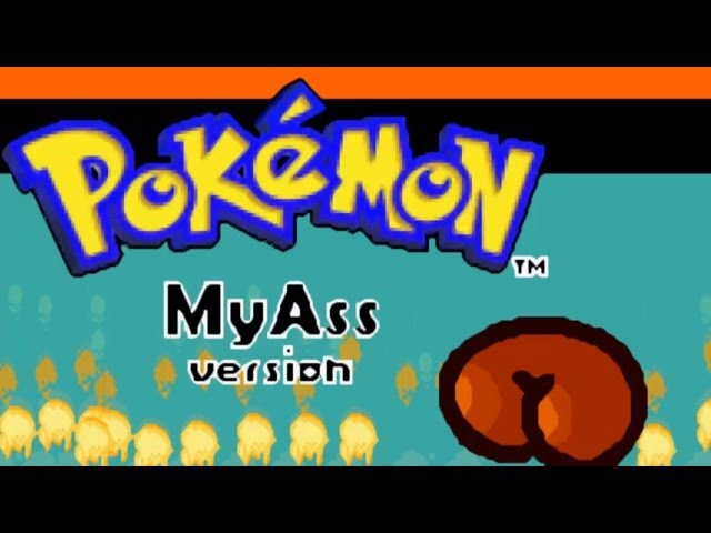 Pokemon MY ASS Version! Part 1