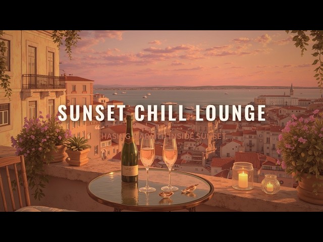 Sunset Chill Lounge Music - Relax Chillout Music For Sunset Vibes & Deep Lounge Mix