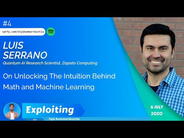 Luis Serrano: On Unlocking The Intuition Behind Math and Machine Learning |The Exploiting Podcast #4