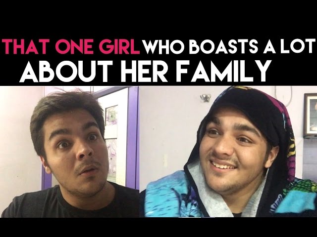 That one girl who boasts a lot about her family