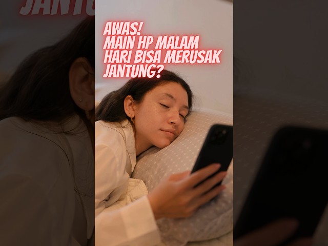 AWAS ! MAIN HP MALAM HARI BISA MERUSAK JANTUNG ?