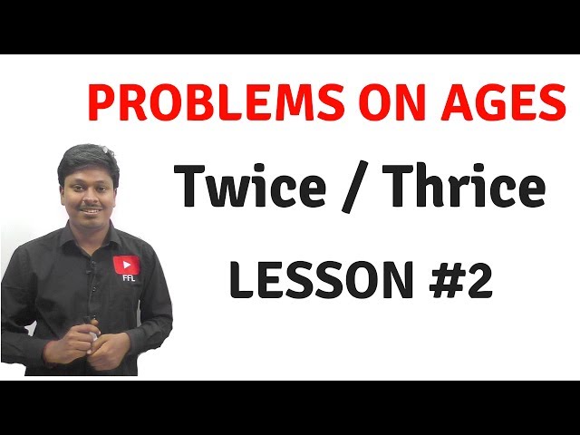 Problems on Ages _ LESSON #2(Twice/Thrice Age)