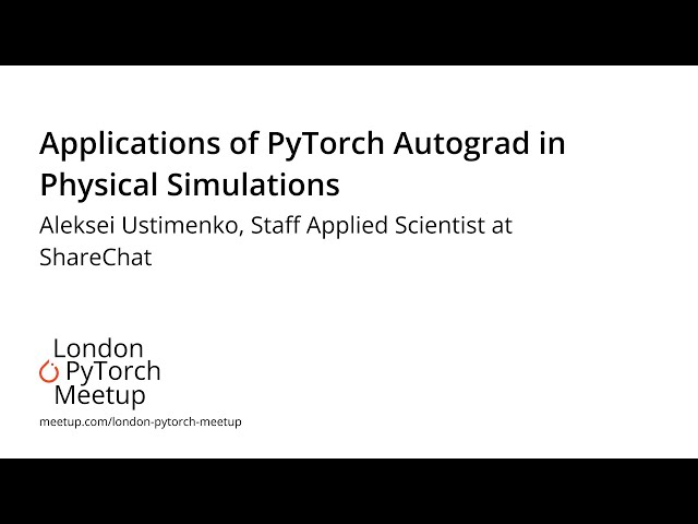 PyTorch Autograd in Physical Simulations - Aleksei Ustimenko | PyTorch Meetup #16