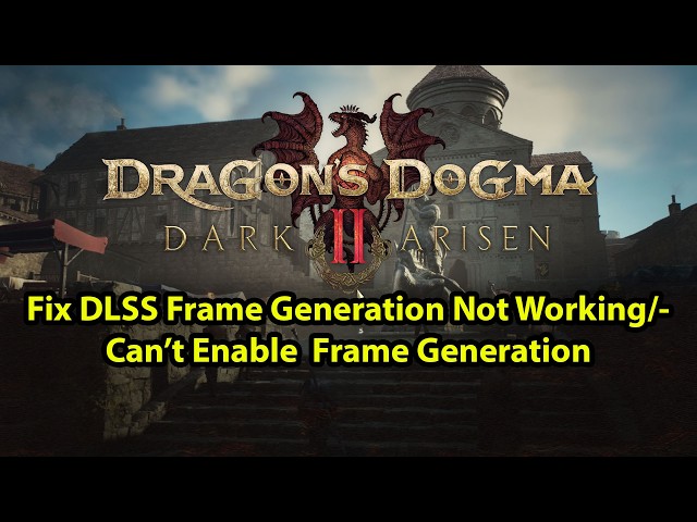 Dragon's Dogma 2: Fix Can't Enable DLSS Frame Generation/Fix DLSS Frame Generation Not Working