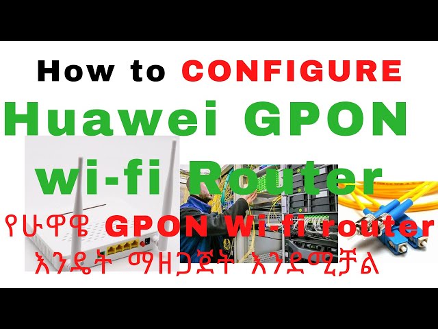 Huawei GPON Router Setup and Configuration in Ethiopia