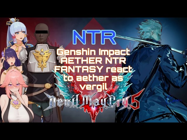 [NTR] Genshin Impact AETHER NTR FANTASY react to aether as vergil (dmc/genshin impact) 2X