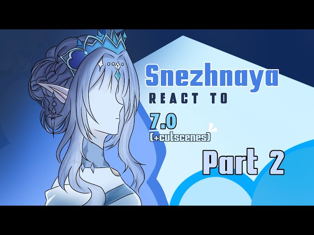 Snezhnaya react to 7.0 version /genshin impact react to/ PART 2/2