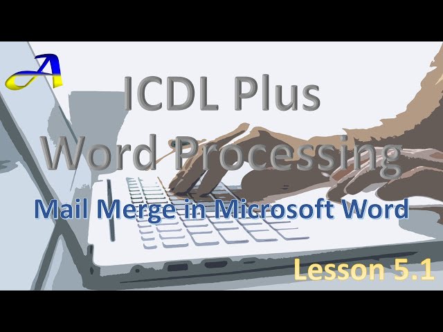 Microsoft Word: Mail Merge Complete Guide, ICDL Plus Word Processing 5.1